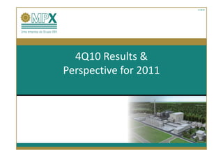11-30-10




  4Q10 Results &
Perspective for 2011
 