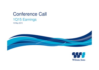 Conference Call
1Q15 Earnings
19 May 2015
 