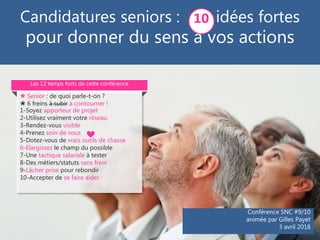 Conférence SNC #9/10
animée par Gilles Payet
3 avril 2018
Candidatures seniors : idées fortes
pour donner du sens à vos ac...