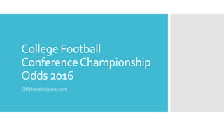 College Football
ConferenceChampionship
Odds 2016
OffshoreInsiders.com
 