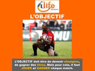 35
L’OBJECTIF
L’OBJECTIF doit être de devenir champion,
de gagner des titres. Mais pour cela, il faut
JOUER et GAGNER chaque match.
 