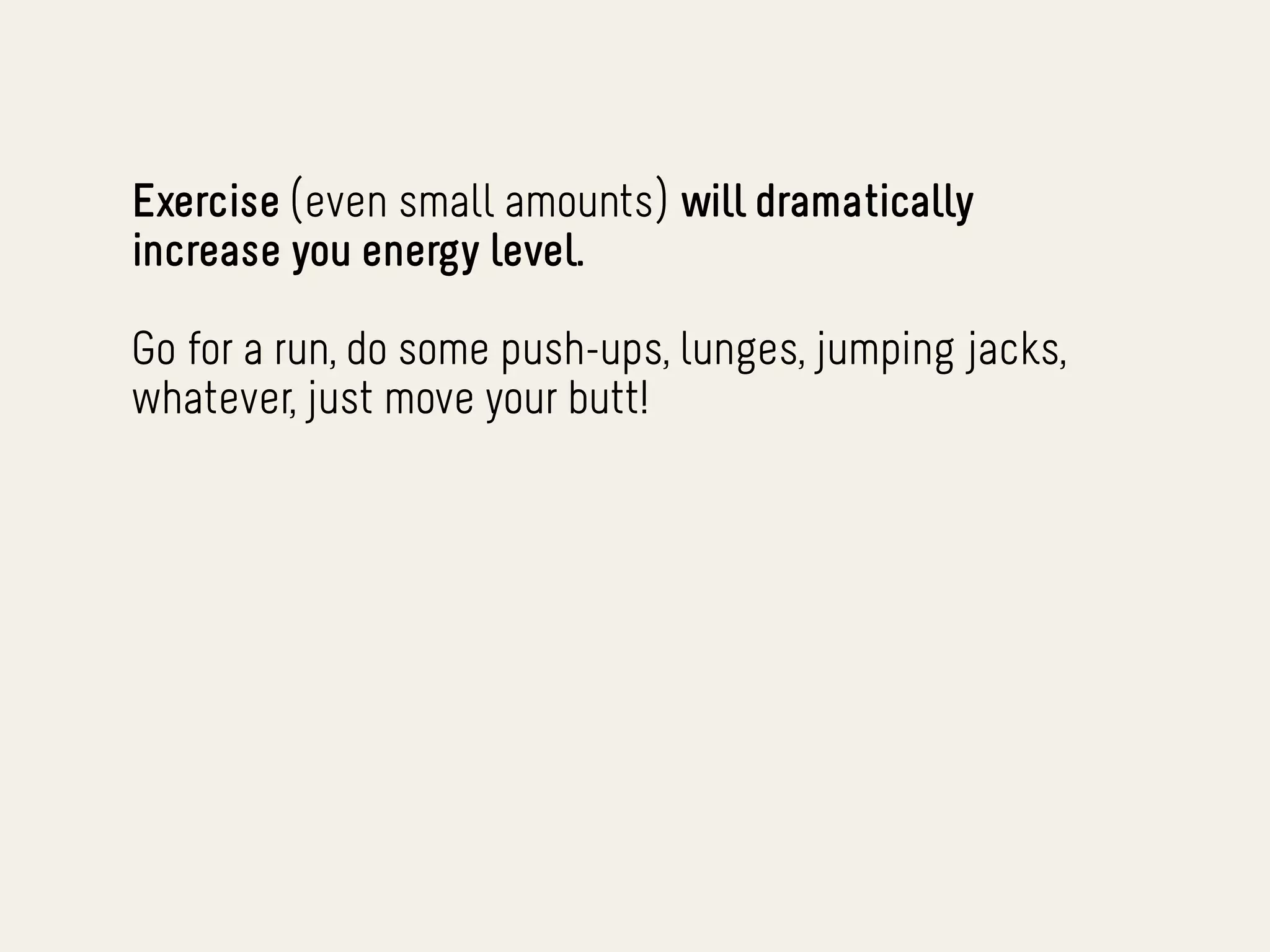 Exercise (even small amounts) will dramatically
increase you energy level.

Go for a run, do some push-ups, lunges, jumping jacks,
whatever, just move your butt!
 