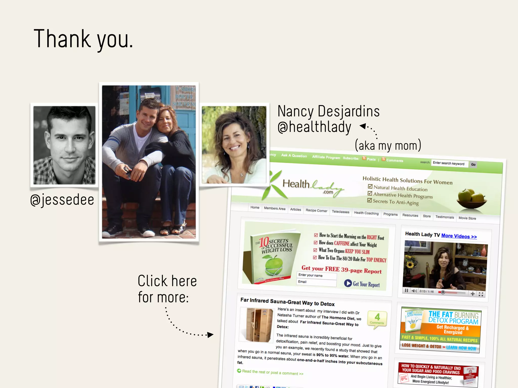 Thank you.

                          Nancy Desjardins
                          @healthlady
                                      (aka my mom)



@jessedee




             Click here
             for more:
 