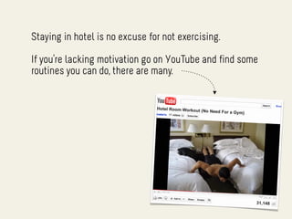 Staying in hotel is no excuse for not exercising.

If you’re lacking motivation go on YouTube and find some
routines you can do, there are many.
 