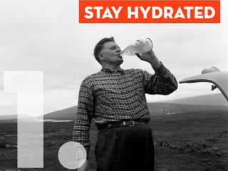 Stay hydrated




1.
 