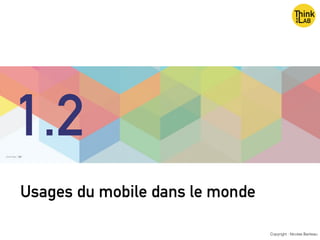 Usages du mobile dans le monde
Copyright : Nicolas Bariteau
1.2
 