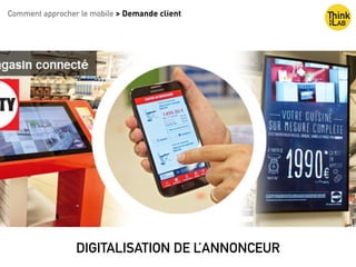 Comment approcher le mobile > Demande client
DIGITALISATION DE L’ANNONCEUR
 