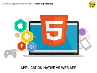 Copyright : Nicolas Bariteau
Comment approcher le mobile > Technologie mobile
APPLICATION NATIVE VS WEB APP
 