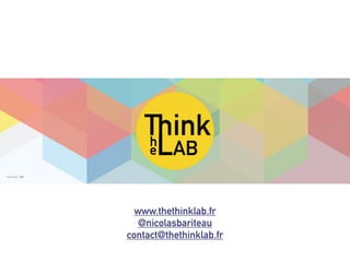 www.thethinklab.fr
@nicolasbariteau
contact@thethinklab.fr
 