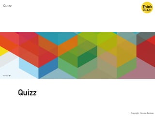 Quizz
Copyright : Nicolas Bariteau
Quizz
 