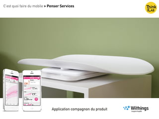 C’est quoi faire du mobile > Penser Services
Application compagnon du produit
 