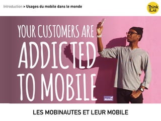 Introduction > Usages du mobile dans le monde
LES MOBINAUTES ET LEUR MOBILE
 