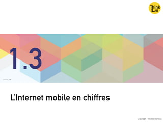 L’Internet mobile en chiffres
Copyright : Nicolas Bariteau
1.3
 