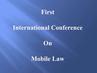 First

International Conference

          On

      Mobile Law
 