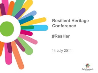 Resilient Heritage
Conference

#ResHer


14 July 2011
 