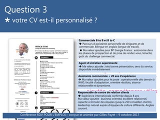 Question 3
 votre CV est-il personnalisé ?
Conférence SNC #1/8 - animée par Gilles Payet - 20 janvier 2016Conférence RDV ...