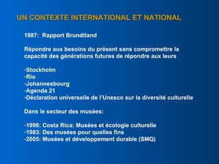 UN CONTEXTE INTERNATIONAL ET NATIONAL

 1987: Rapport Brundtland

 Répondre aux besoins du présent sans compromettre la
 c...