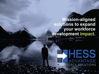 Mission-aligned
solutions to expand
your workforce
development impact.
.
.
 