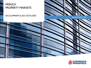 FRENCH
PROPERTY MARKETS

2012 SUMMARY & 2013 OUTLOOK
                              9th JANUARY 2013
 