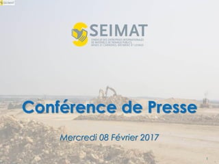 Conférence de Presse
Mercredi 08 Février 2017
1
 