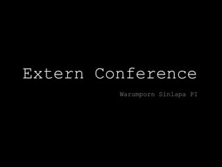 Extern Conference
Warumporn Sinlapa PI
 