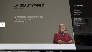 SAMSUNG
Objectif :
Notoriété
Affinité
Formats :
Mini-site
Rédactionnel
Vidéos
 