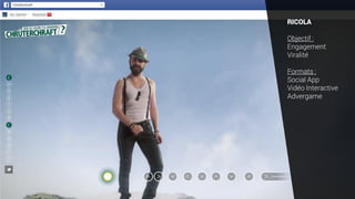 RICOLA
Objectif :
Engagement
Viralité
Formats :
Social App
Vidéo Interactive
Advergame
 