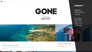 MARRIOTT
Objectif :
E-Réputation
Affinité
Formats :
Mini-site
Native Ad
(Editorial)
 