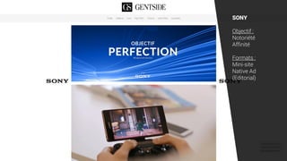 SONY
Objectif :
Notoriété
Affinité
Formats :
Mini-site
Native Ad
(Editorial)
 