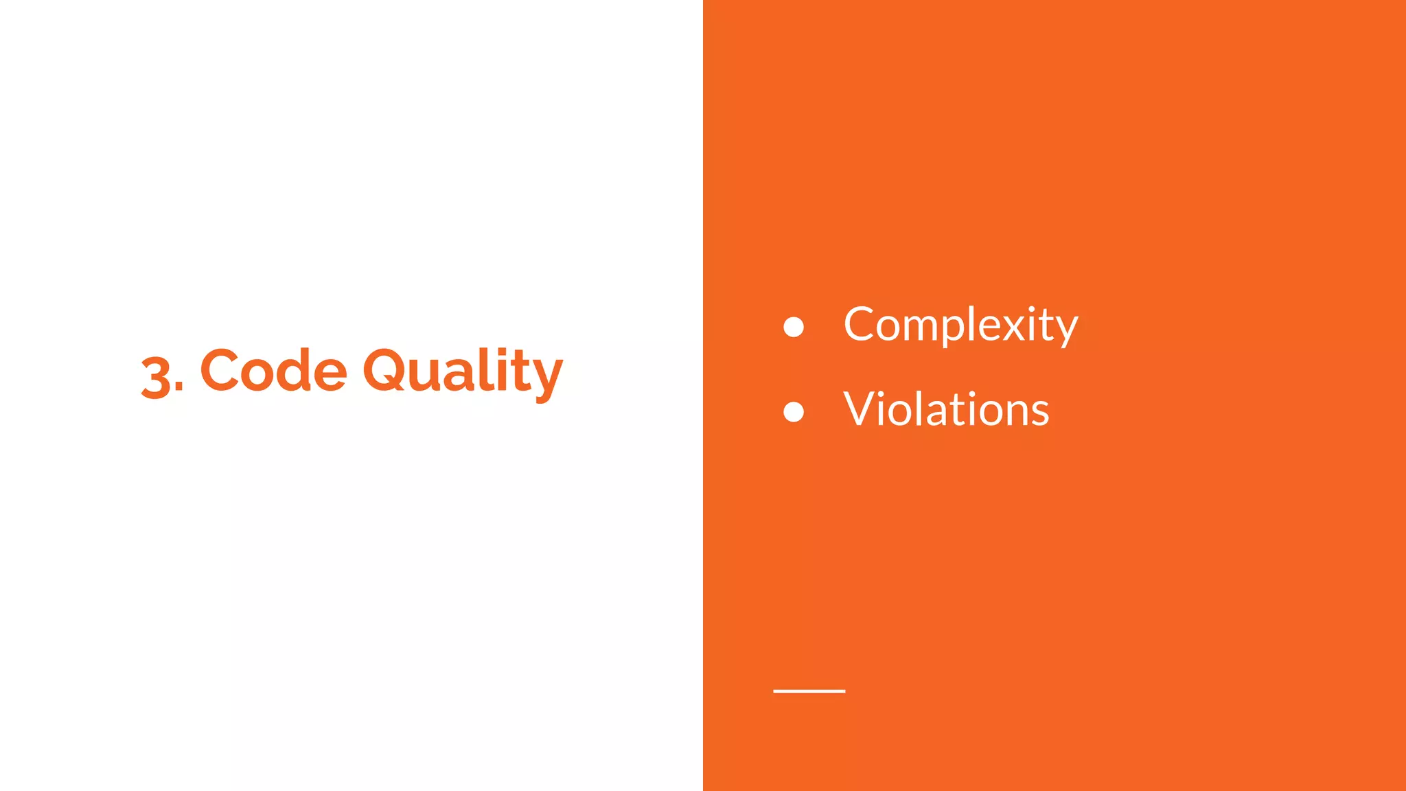3. Code Quality
● Complexity
● Violations
 