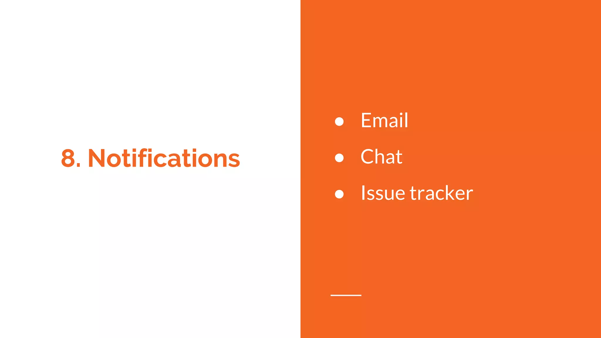 8. Notifications
● Email
● Chat
● Issue tracker
 