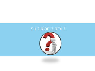SII ? ROE ? ROI ?
 