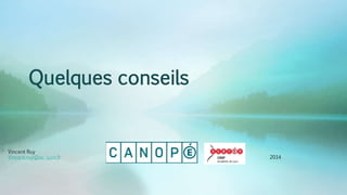 Quelques conseils
Vincent Ruy
Vincent.ruy@ac-lyon.fr 2014
 