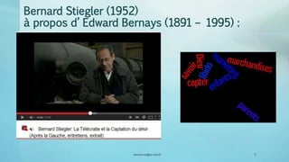 Bernard Stiegler (1952)
à propos d’ Edward Bernays (1891 – 1995) :
vincent.ruy@ac-lyon.fr 7
 