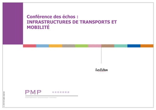 © 2014 All rights reserved 
Conférence des échos : 
INFRASTRUCTURES DE TRANSPORTS ET 
MOBILITÉ 
 