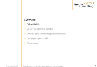 Sommaire Présentation Le développement durable Innover pour le développement durable Les enjeux pour 2010  Discussion 