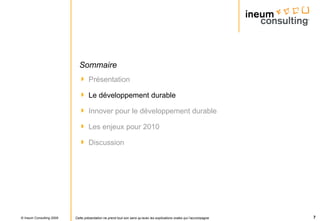 Sommaire Présentation Le développement durable Innover pour le développement durable Les enjeux pour 2010  Discussion 