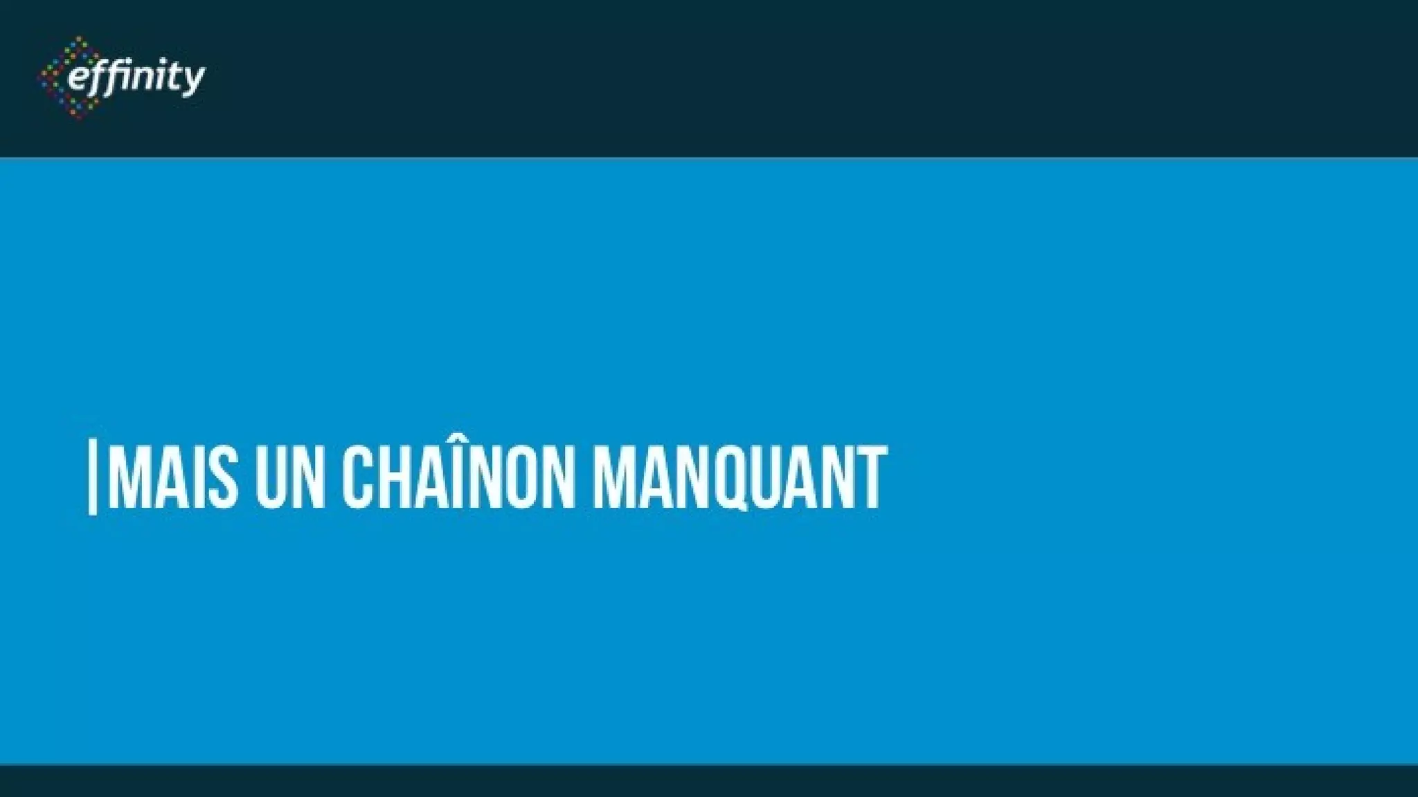 MAIS UN CHAÎNON
MANQUANT
 