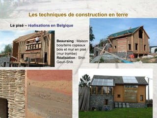 Les techniques de construction en terre
Le pisé – réalisations en Belgique
Beauraing : Maison
bois/terre copeaux
bois et m...