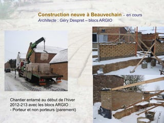 Construction neuve à Beauvechain – en cours
Architecte : Géry Despret – blocs ARGIO
Chantier entamé au début de l’hiver
20...