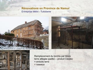 Rénovations en Province de Namur
Entreprise Mélot - Tuttobene
Remplacement du torchis par blocs
terre allégée (paille) – p...