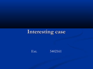 Interesting caseInteresting case
Ext. 5402161
 