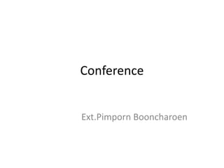 Conference
Ext.Pimporn Booncharoen
 