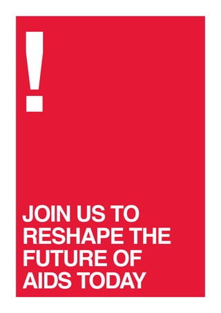 !
JOIN US TO
RESHAPE THE
FUTURE OF
AIDS TODAY
 