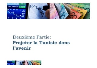 Deuxième Partie:
Projeter la Tunisie dans
l’avenir
 