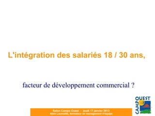 Y



L'intégration des salariés 18 / 30 ans,


    facteur de développement commercial ?


      L'intégration des salariés 18 / 30 ans, facteur de développement commercial ?
 