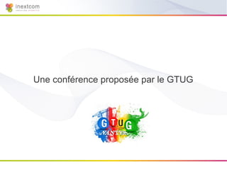 Une conférence proposée par le GTUG
 