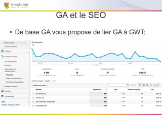 GA et le SEO
●   De base GA vous propose de lier GA à GWT:
 