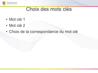 Choix des mots clés
●   Mot clé 1
●   Mot clé 2
●   Choix de la correspondance du mot clé
 