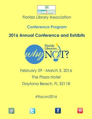 Conference Program
2016 Annual Conference and Exhibits
Florida Library Association
February 29 - March 3, 2016
The Plaza Hotel
Daytona Beach, FL 32118
#flacon2016
 